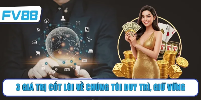 3 giá trị cốt lõi về chúng tôi duy trì, giữ vững