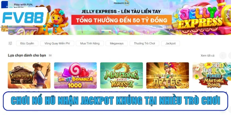 Chơi nổ hũ nhận Jackpot khủng tại nhiều trò chơi