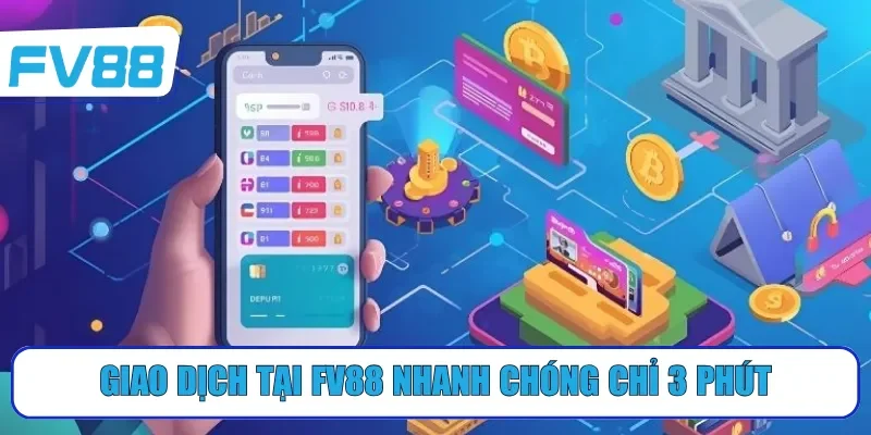 Giao dịch tại FV88 nhanh chóng chỉ 3 phút