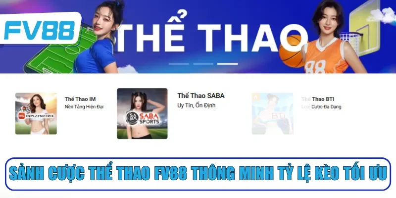 Sảnh cược thể thao FV88 thông minh tỷ lệ kèo tối ưu