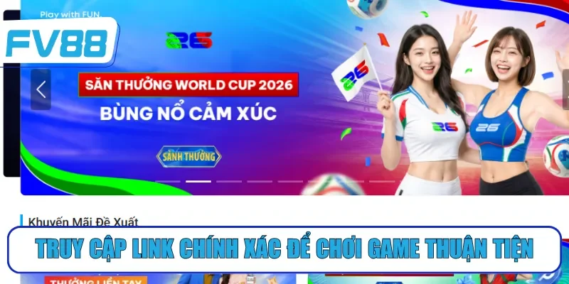 Truy cập link chính xác để chơi game thuận tiện